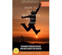 How To Stay Motivated Long-term: (ebook)