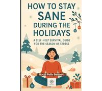 How to Stay Sane During the Holidays: A Self-Help Survival Guide for the Season of Stress (The Holiday Self-Help Series)