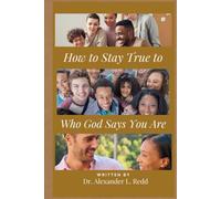 How to Stay True to Who God Says You Are: A Practical Guide to Wholesome Living
