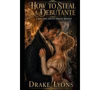 How to Steal a Debutante: A Spicy Fake Identity Regency Romance (Hearts of History)