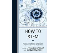 [How to STEM: Science, Technology, Engineering, and Math Education in Libraries] (By: Carol Smallwood) [published: December, 2013]