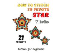 How to stitch 3D Peyote Beaded Stars - 21 projects - 7 trio: Tutorial for beginners - Beading Patterns - Beaded Stars - Native American Style, Christmas, Snowflakes