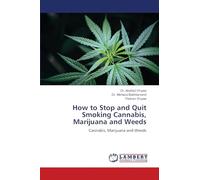 How to Stop and Quit Smoking Cannabis, Marijuana and Weeds: Cannabis, Marijuana and Weeds