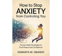 How to Stop Anxiety from Controlling You: Proven Daily Strategies to Find Peace and Confidence