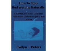 How To Stop Bed Wetting Naturally: A Gentle, Practical Guide for Parents of Children Aged 3 and Above