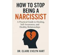 How to Stop Being a Narcissist: A Practical Guide to Healing, Self-Awareness, and Healthy Relationships