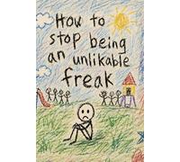 How To Stop Being An Unlikable Freak: A Brutally Honest Guide to Self-Awareness, Social Survival, and Not Letting Your Damage Run the Room (G. J. Jackson)