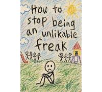 How To Stop Being An Unlikable Freak: A Brutally Honest Guide to Self-Awareness, Social Survival, and Not Letting Your Damage Run the Room (G. J. Jackson)