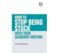 How to Stop Being Stuck with your Academic Writing (How To Guides)