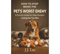 How to Stop Being the Pet's Worst Enemy: A Recovery Guide for Serial Toy-Killers and Furniture Attackers: Stop Pet Destruction, Reduce Anxiety & Build ... a Time (The “How to Stop…” Recovery Series)