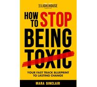 How To Stop Being Toxic: Your Fast Track Blueprint to Lasting Change