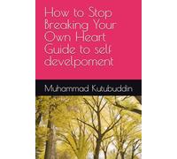 How to Stop Breaking Your Own Heart Guide to self develpoment