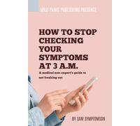 How to Stop Checking Your Symptoms at 3 A.M.- A medical non-expert’s guide to not freaking out: Blank Notebook with a Fake Book Cover - Funny Gag Gift, Awkward Humor Journal, Prank Present for Adults