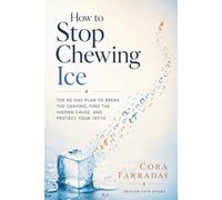 How to Stop Chewing Ice: The 90-Day Plan to Break the Craving, Find the Hidden Cause, and Protect Your Teeth