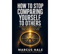 How to Stop Comparing Yourself to Others: Escape the Comparison Trap, Boost Confidence, and Own Your Unique Path (Mental Reset)