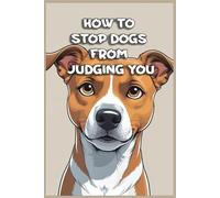 How to Stop Dogs from Judging You: Funny gift - Notebook | Book with empty lined pages | 6" x 9" (15.24 x 22.86 cm) | 200 pages, Perfect gag gift
