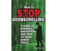 How to Stop Doomscrolling: A Brief Effective Guide on how to Stay Productive on the Internet!