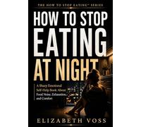 HOW TO STOP EATING AT NIGHT: The Loneliness, Exhaustion, and Emotional Hunger That Get Louder After Dark (The HOW TO STOP EATING SERIES)