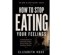 HOW TO STOP EATING YOUR FEELINGS: A 30-Day Reset for Emotional Hunger, Stress Eating, and Numbing Yourself (The HOW TO STOP EATING SERIES)