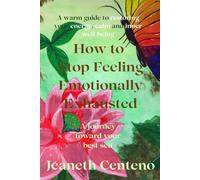 How to Stop Feeling Emotionally Exhausted: A Warm Guide to Restoring Your Energy, Calm, and Inner Well-being