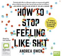 How to Stop Feeling Like Sh t: 14 Habits that Are Holding You Back from Happiness [Audio]
