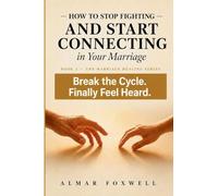 How to Stop Fighting and Start Connecting in Your Marriage: A Step-by-Step Guide to Break the Argument Cycle, Say What You Really Mean, and Finally ... by Your Spouse (The Marriage Healing Series)