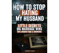 How to Stop Hating My Husband: A Powerful Step-by-Step Guide for Women Ready to Heal Resentment, Rebuild Trust, and Fall in Love with Their Husband Again Even If It Feels Hopeless Right Now