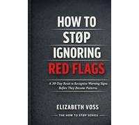 How to Stop Ignoring Red Flags: A 30-Day Reset to Recognize Warning Signs in Relationships (The How to Stop Series)
