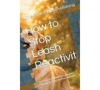 How to Stop Leash Reactivit: A Practical 4-Week Plan to Reduce Lunging, Barking, and Fear on Walks