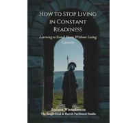 How to Stop Living in Constant Readiness: Learning to Stand Down Without Losing Capacity (The Return to Inner Stability Series: Gentle Guidance for Nervous System Steadiness and Ease)