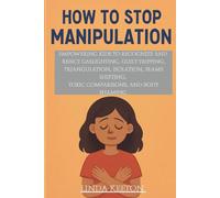 How to Stop Manipulation: Empowering kids to recognize and reject gaslighting, guilt tripping, triangulation, isolation, blame shifting, toxic ... body shaming (Therapy Sessions for Children)