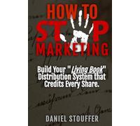 How To Stop Marketing: Build Your Living Book Distribution System that Credits Every Share.