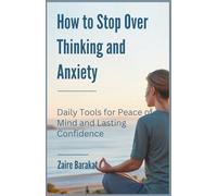 How to Stop Over Thinking and Anxiety: Daily Tools for Peace of Mind and Lasting Confidence