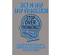 How To Stop Overthinking: A Practical Workbook to Break Mental Loops, Calm Anxiety, and Take Back Control (AlenHarGG Books)