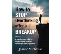 How to Stop Overthinking After a Breakup: “A Step-by-Step Guide to Regain Clarity, Heal Fast, and Reclaim Your Happiness”