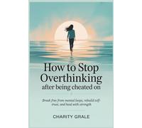 How to Stop Overthinking After Being Cheated On: Break Free from Mental Loops, Rebuild Self-Trust, and Heal with Strength.