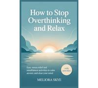 How to Stop Overthinking and Relax: Easy Stress Relief and Mindfulness Activities to Calm Anxiety and Clear Your Mind