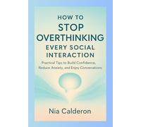 How to stop overthinking every social interaction: Practical Tips to Build Confidence, Reduce Anxiety, and Enjoy Conversations