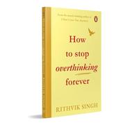 How To Stop Overthinking Forever
