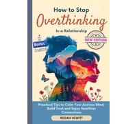 How to Stop Overthinking in a Relationship: Practical Tips to Calm Your Anxious Mind, Build Trust, and Enjoy Healthier Connections