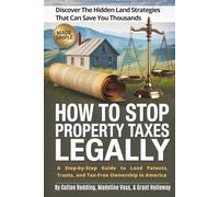 How to Stop Paying Property Taxes Legally. Discover the Hidden Land Strategies That Can Save You Thousands: A Step-by-Step Guide to Land Patents, Trusts, and Tax-Free Ownership in America