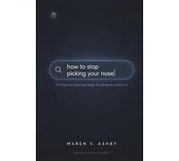 How to Stop Picking Your Nose: 90 Days to Quit the Habit You'd Never Admit To