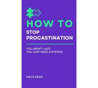 How To Stop Procrastination: You aren’t lazy. You just need a system. (How To: The Level Up Series)