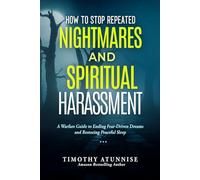 How To Stop Repeated Nightmares and Spiritual Harassment: A Warfare Guide to Ending Fear-Driven Dreams and Restoring Peaceful Sleep: 5 (Mastering The Dream Realm Series)