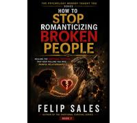 How To Stop Romanticizing Broken People: Healing The Emotional Patterns That Keep Pulling You Into Painful Relationships (The Psychology Nobody Taught You)