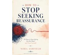 How to Stop Seeking Reassurance: 90 Days to Stop Asking "Are We Okay?" and Trust Yourself