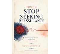 How to Stop Seeking Reassurance: 90 Days to Stop Asking "Are We Okay?" and Trust Yourself