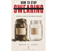 How to Stop Swearing: 90 Days to Clean Up Your Mouth for Good