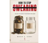 How to Stop Swearing: 90 Days to Clean Up Your Mouth for Good