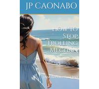 How to Stop Trolling Meghan: (And Reclaim Your Joy) (Beyond the Crown)